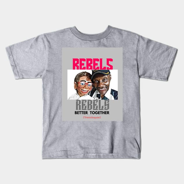 Rebels Better Together (ventriloquist) Kids T-Shirt by PersianFMts